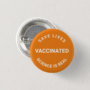 Vaccinated, science is real save lives orange 1 inch round button