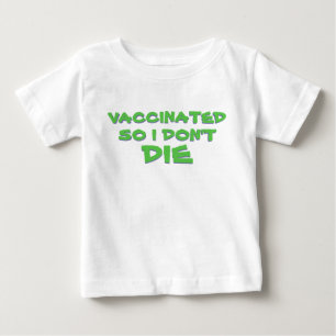 Vaccinated So I Don't Die Baby T-Shirt