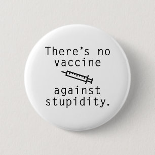 Vaccine Against Stupidity 2 Inch Round Button