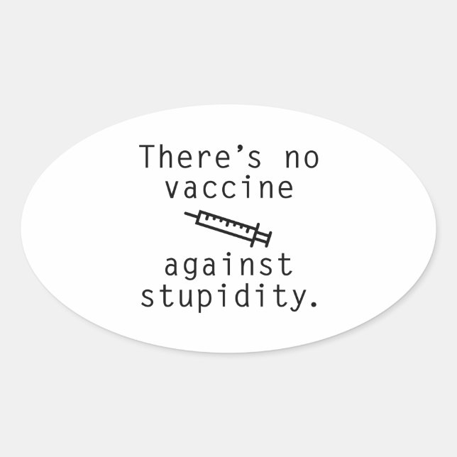 Vaccine Against Stupidity Oval Sticker (Front)
