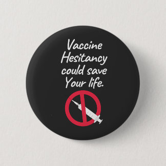 Vaccine Hesitancy Could Save Your Life 2 Inch Round Button