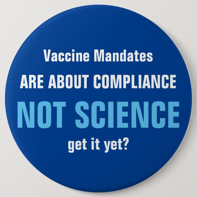 Vaccine Mandates Are About Compliance Not Science  6 Inch Round Button (Front)