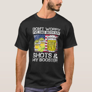Vaccine Quote Don't Worry I've Had Both My Shots A T-Shirt