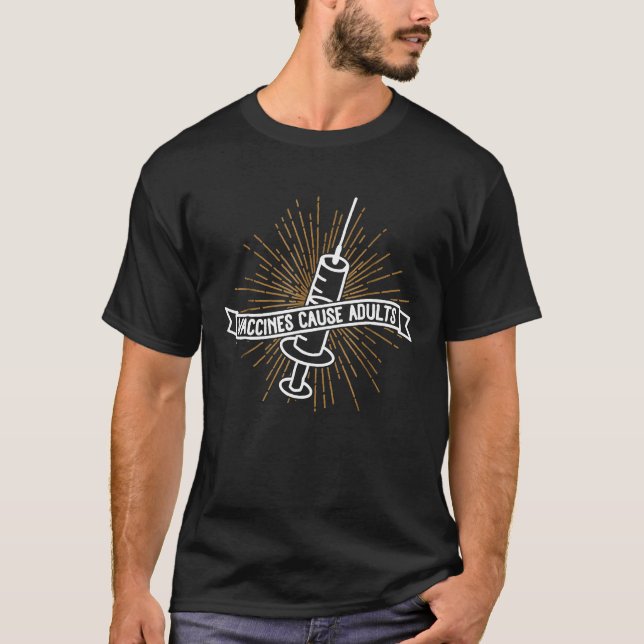 Vaccines Cause Adults T-Shirt - Funny Pharmacy Pun (Front)