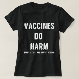 Vaccines Do Harm T-Shirt