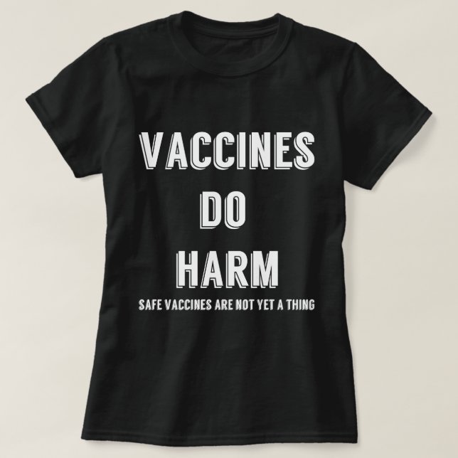 Vaccines Do Harm T-Shirt (Design Front)
