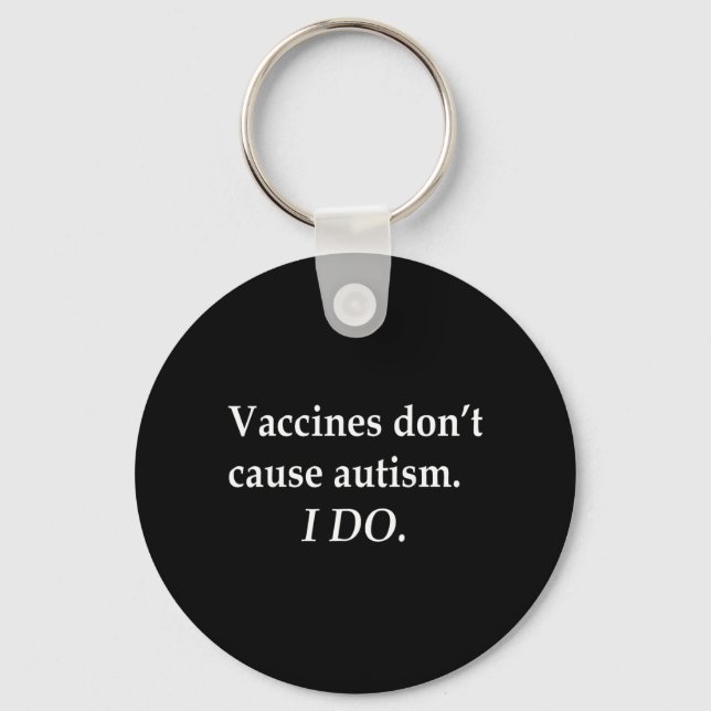 Vaccines Dont Cause Autism I Do Keychain (Front)