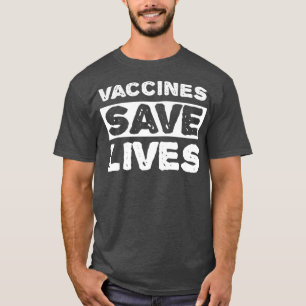 Vaccines Save Lives Vaccinate Pro Vaccines T-Shirt