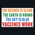 Vaccines Work Pro Vaccination Science Quote Sticker<br><div class="desc">Hillary Clinton quote on vaccination:  the science is clear: the earth is round,  the sky is blue,  vaccines work. Timely in light of the measles outbreaks and the Covid pandemic. Please vaccinate your children to prevent the spread of diseases and illness.</div>