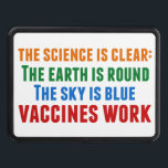 Vaccines Work Pro Vaccination Science Quote Trailer Hitch Cover<br><div class="desc">Hillary Clinton quote on vaccination:  the science is clear: the earth is round,  the sky is blue,  vaccines work. Colourful trailer hitch cover to bring awareness to the measles outbreaks and the Covid pandemic. Please vaccinate your children to prevent the spread of diseases and illness.</div>