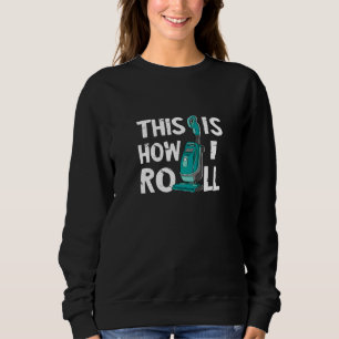 Vacuum Cleaner Housekeeper Cleaning Time This Is H Sweatshirt