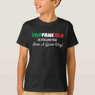 Vaffanculo-is-italian-for-Have-A-Great-Day T-Shirt