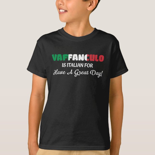 Vaffanculo-is-italian-for-Have-A-Great-Day T-Shirt (Front)