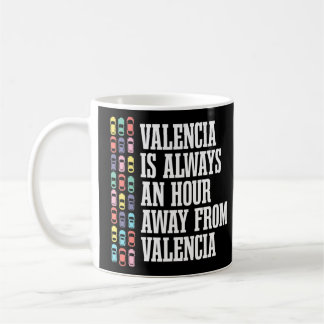 Valencia Is An Hour Away Spain  Spanish Humour Tra Coffee Mug