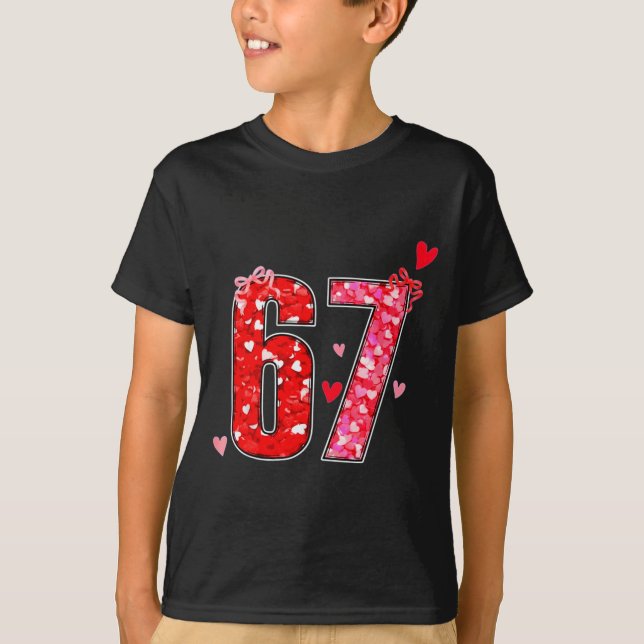 Valentine 67 Six Seven Funny Saying Viral Meme  T-Shirt (Front)