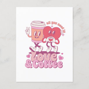 Valentine All I Need Is Love And Coffee Postcard