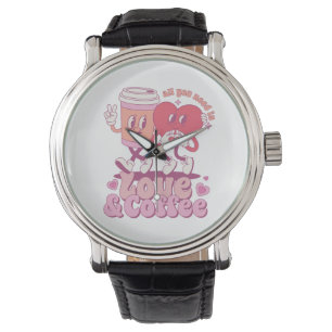 Valentine All I Need Is Love And Coffee Watch