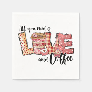 Valentine All You Need Is Love and Coffee Napkin