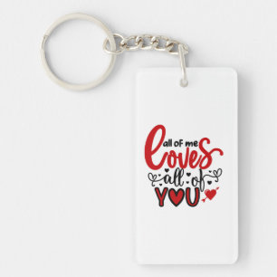Valentine Art All Of Me Loves All Of You Keychain