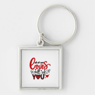 Valentine Art All Of Me Loves All Of You Keychain