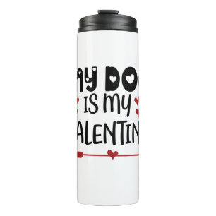 Valentine Art My Dog Is My Valentine Thermal Tumbler