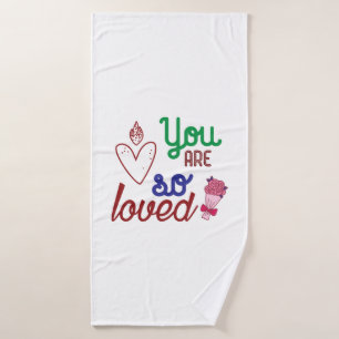 Valentine Art You Are So Loved Bath Towel