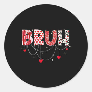 Valentine Day Bruh Funny Meme Brother Greeting Tee Classic Round Sticker