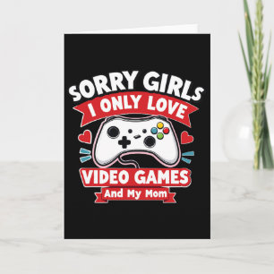 Valentine Day Sorry Girls I Only Love Video Games  Card