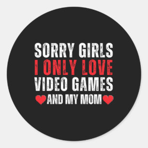 Valentine Day Sorry Girls I Only Love Video Games  Classic Round Sticker