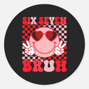 Valentine Funny 67 Six Seven Bruh 6 7 Valentine He Classic Round Sticker