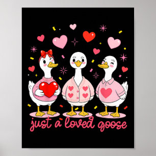 Valentine Geese Just A Loved Goose Funny Valentine Poster