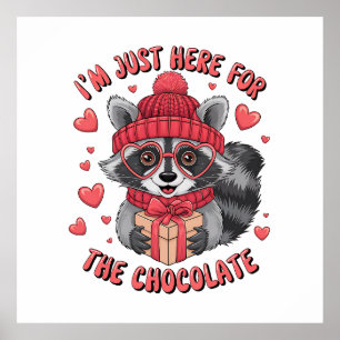Valentine Gift I Am Just Here For The Chocolate Poster