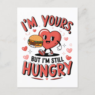 Valentine Gift   I Am Yours But I Am Still Hungry Postcard