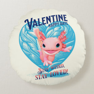 Valentine happy days Stay weird stay loved Axolotl Round Pillow