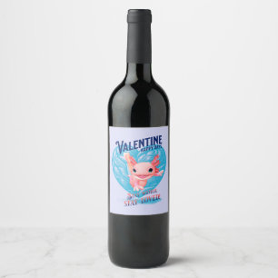 Valentine happy days Stay weird stay loved Axolotl Wine Label