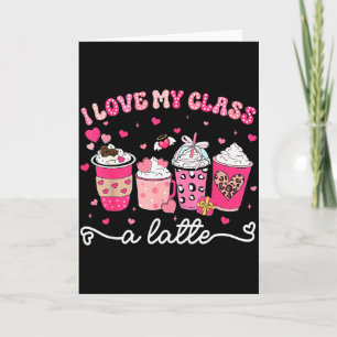 Valentine I Love My Cl A Latte Coffee Women Girl T Card