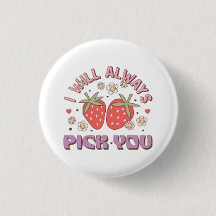 Valentine I Will Always Pick You 1 Inch Round Button