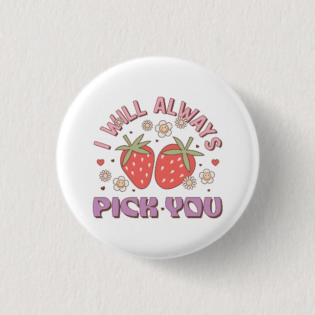 Valentine I Will Always Pick You 1 Inch Round Button (Front)