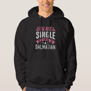 Valentine I'm Not Single I Have A dalmatian Boy To Hoodie