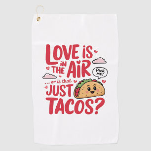 Valentine Love Is In The Air Or Is That Just Tacos Golf Towel