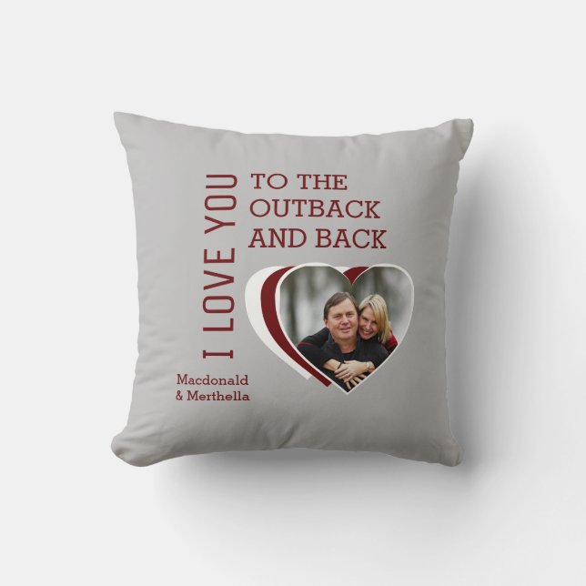 Valentine LOVE YOU TO THE OUTBACK AND BACK Custom Throw Pillow (Front)