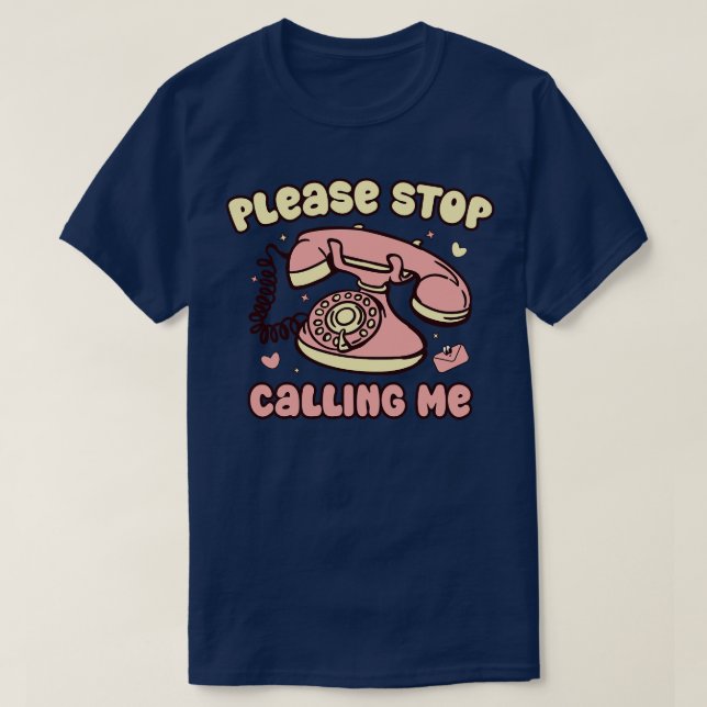Valentine Please Stop Calling Me T-Shirt (Design Front)