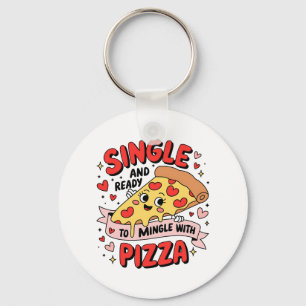 Valentine Single And Ready To Mingle With Pizza Keychain