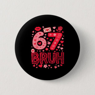 Valentine Six Seven Bruh Meme 67 Funny Heart Sayin 2 Inch Round Button