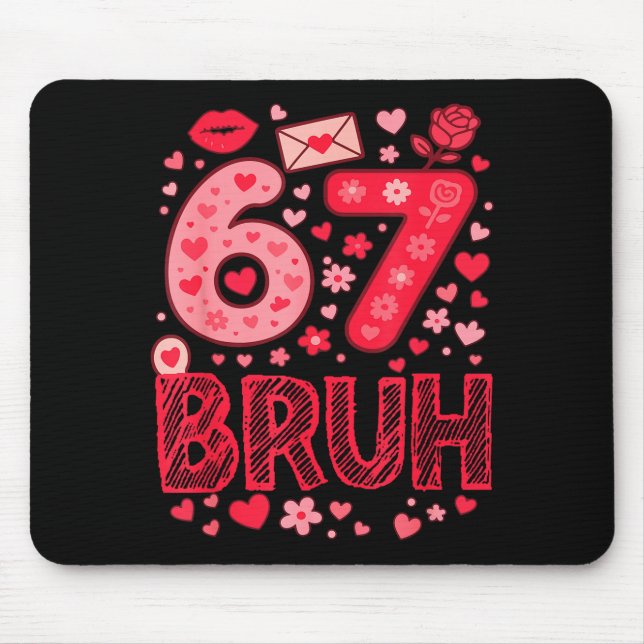 Valentine Six Seven Bruh Meme 67 Funny Heart Sayin Mouse Pad (Front)