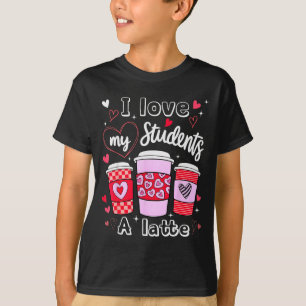 Valentine Teacher I Love My Cl A Latte Coffee Love T-Shirt
