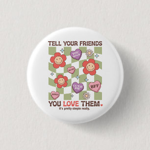 Valentine Tell Your Friends You Love Them 1 Inch Round Button