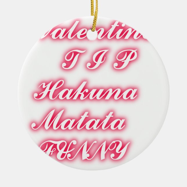 Valentine Tip: Hakuna Matata Funny Text Art Print Ceramic Ornament (Front)