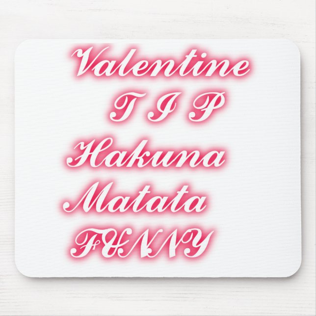 Valentine Tip: Hakuna Matata Funny Text Art Print Mouse Pad (Front)