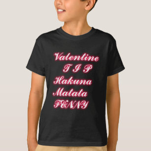 Valentine Tip: Hakuna Matata Funny Text Art Print T-Shirt